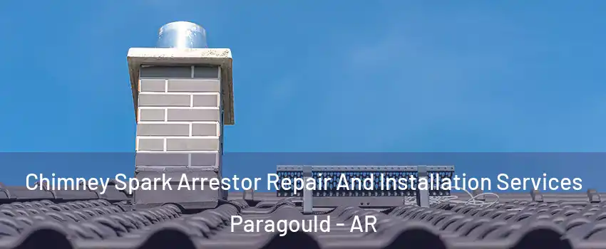  Chimney Spark Arrestor Repair And Installation Services Paragould - AR
