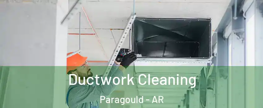  Ductwork Cleaning Paragould - AR