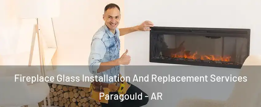 Fireplace Glass Installation And Replacement Services Paragould - AR