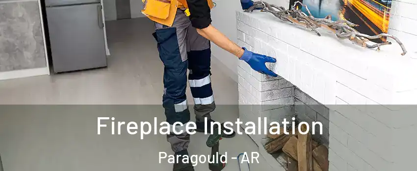  Fireplace Installation Paragould - AR