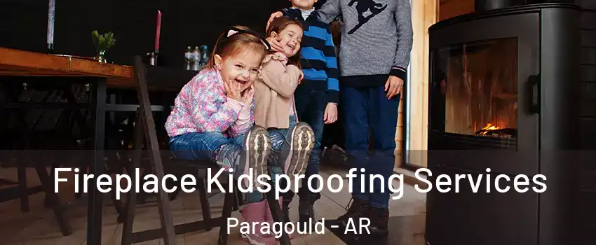  Fireplace Kidsproofing Services Paragould - AR