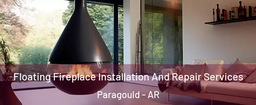 Floating Fireplace Installation And Repair Services Paragould - AR