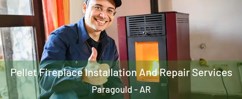 Pellet Fireplace Installation And Repair Services Paragould - AR