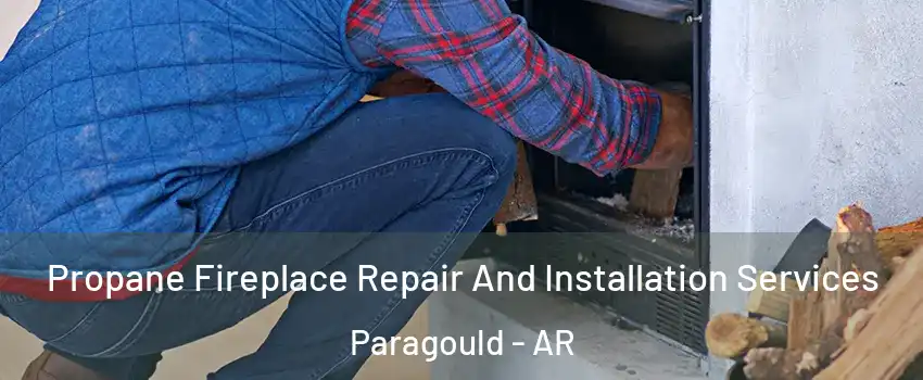  Propane Fireplace Repair And Installation Services Paragould - AR