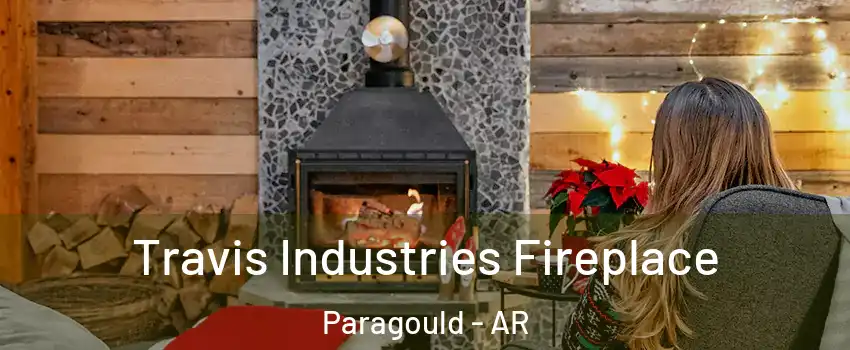  Travis Industries Fireplace Paragould - AR
