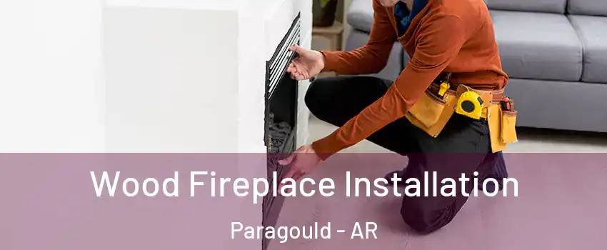  Wood Fireplace Installation Paragould - AR