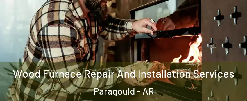 Wood Furnace Repair And Installation Services Paragould - AR